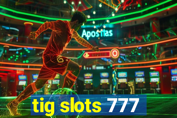 tig slots 777